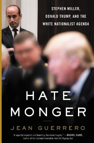 Hatemonger: Stephen Miller, Donald Trump, and the White Nationalist Agenda