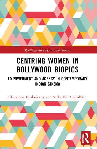 Centring Women in Bollywood Biopics: Empowerment and Agency in Contemporary Indian Cinema