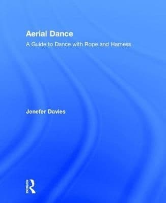 Aerial Dance: A Guide to Dance with Rope and Harness