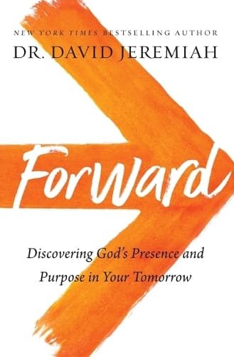 Forward: Discovering God’s Presence and Purpose in Your Tomorrow