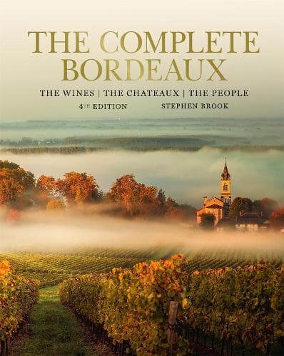 Complete Bordeaux: 4th edition: 4th edition: The Wines, The Chateaux, The People