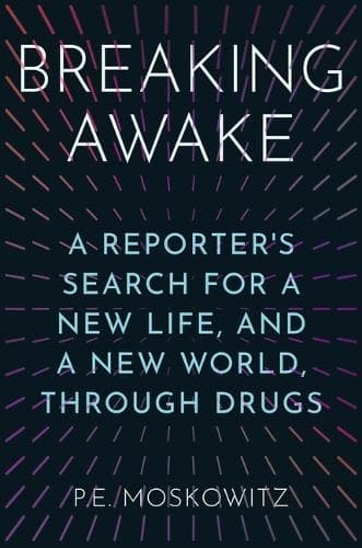 Breaking Awake: A Reporter´s Search for a New Life, and a New World, Through Drugs