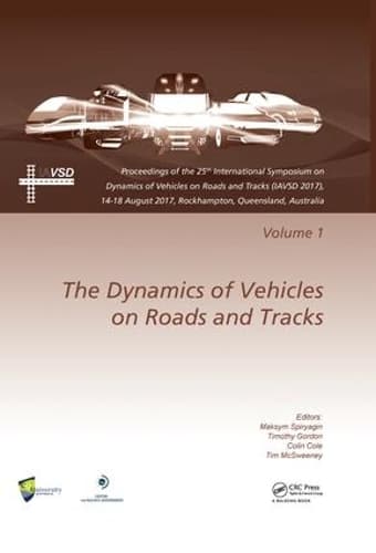Dynamics of Vehicles on Roads and Tracks Vol 1: Proceedings of the 25th International Symposium on Dynamics of Vehicles on Roads and Tracks (IAVSD 2017), 14-18 August 2017, Rockhampton, Queensland, Australia