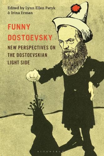 Funny Dostoevsky: New Perspectives on the Dostoevskian Light Side