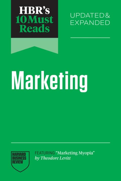 HBR´s 10 Must Reads on Marketing, Updated and Expanded (featuring "Marketing Myopia" by Theodore Levitt)