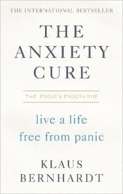 The Anxiety Cure: Live a Life Free From Panic in Just a Few Weeks