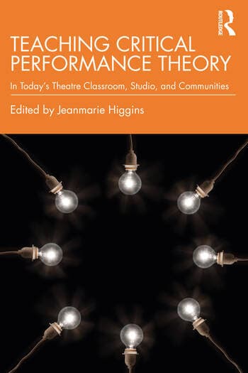 Teaching Critical Performance Theory: In Today's Theatre Classroom, Studio, and Communities