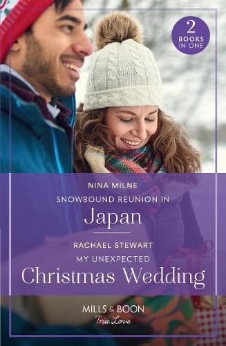 Snowbound Reunion In Japan / My Unexpected Christmas Wedding: Snowbound Reunion in Japan (The Christmas Pact) / My Unexpected Christmas Wedding (How to Win a Monroe) (Mills & Boon True Love)