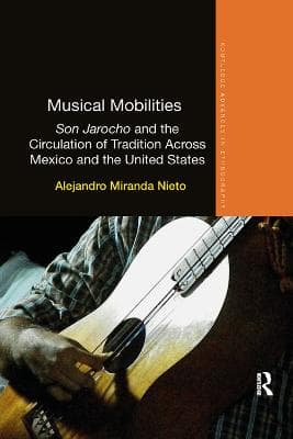 Musical Mobilities: Son Jarocho and the Circulation of Tradition Across Mexico and the United States