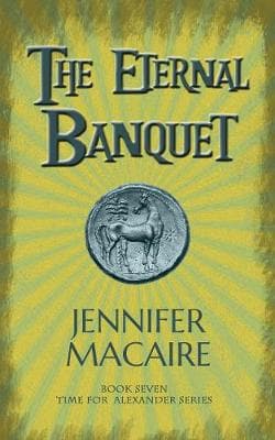 The Eternal Banquet: The Time for Alexander Series Book 7