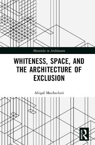 Whiteness, Space, and the Architecture of Exclusion