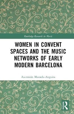 Women in Convent Spaces and the Music Networks of Early Modern Barcelona