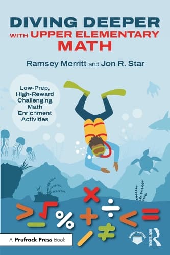 Diving Deeper with Upper Elementary Math: Low-Prep, High-Reward Challenging Math Enrichment Activities, Grades 3-5