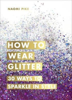 How to Wear Glitter: 30 Ways to Sparkle in Style