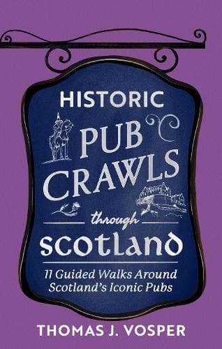 Historic Pub Crawls Through Scotland: 11 Guided Walks Around Scotland's Iconic Pubs and Landmarks