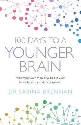 100 Days to a Younger Brain: Maximise your memory, boost your brain health and defy dementia
