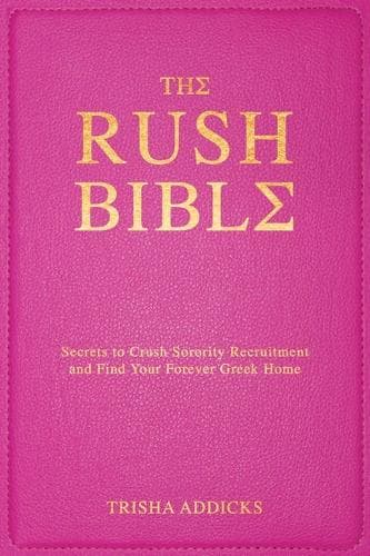 The Rush Bible: Secrets to Crush Sorority Recruitment and Find Your Forever Greek Home