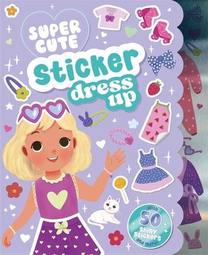 Super Cute Sticker Dress Up: Mix-and-Match Clothing and Accessory Stickers to Dress Up the Characters Inside