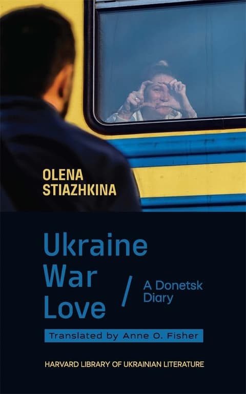 Ukraine, War, Love A Donetsk Diary - Harvard Library of Ukrainian Literature