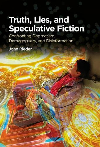 Truth, Lies, and Speculative Fiction: Confronting Dogmatism, Demagoguery, and Disinformation