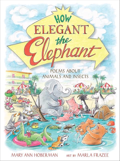 How Elegant the Elephant: Poems About Animals and Insects