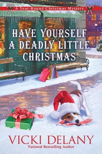 Have Yourself A Deadly Little Christmas: A Year-Round Christmas Mystery
