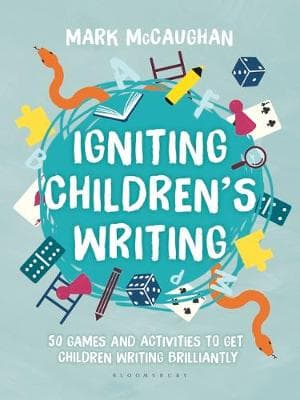 Igniting Children's Writing: 50 games and activities to get children writing brilliantly