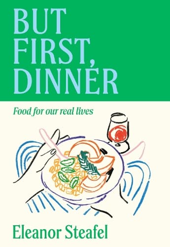 But First, Dinner: Food for Our Real Lives