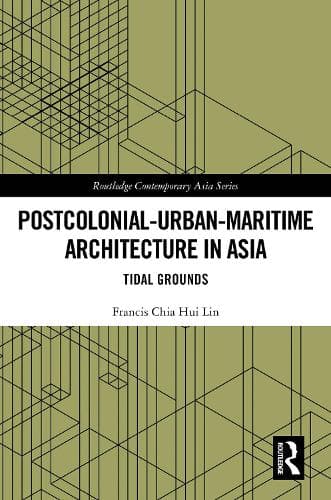 Postcolonial-Urban-Maritime Architecture in Asia: Tidal Grounds