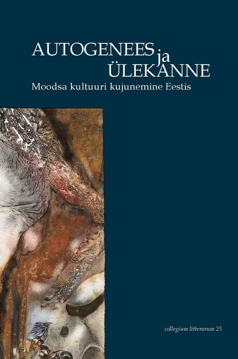 Autogenees ja ülekanne. Moodsa kultuuri kujunemine Eestis. Collegium Litterarum 25