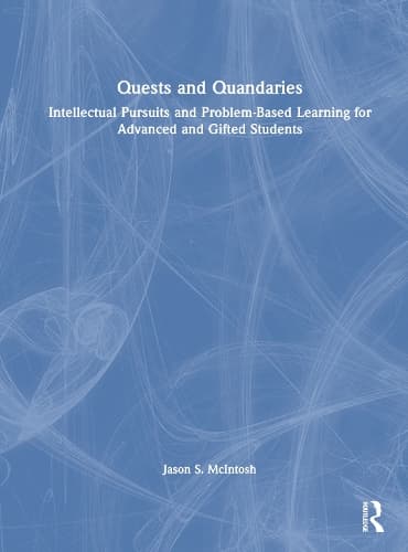 Quests and Quandaries: Intellectual Pursuits and Problem-Based Learning for Advanced and Gifted Students