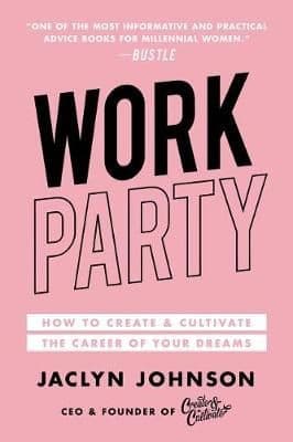 Workparty: How to Create & Cultivate the Career of Your Dreams