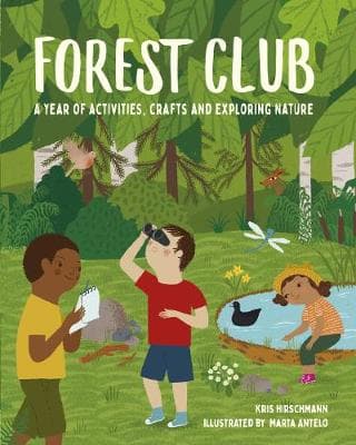 Forest Club: A Year of Activities, Crafts, and Exploring Nature