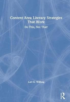 Content Area Literacy Strategies That Work: Do This, Not That!