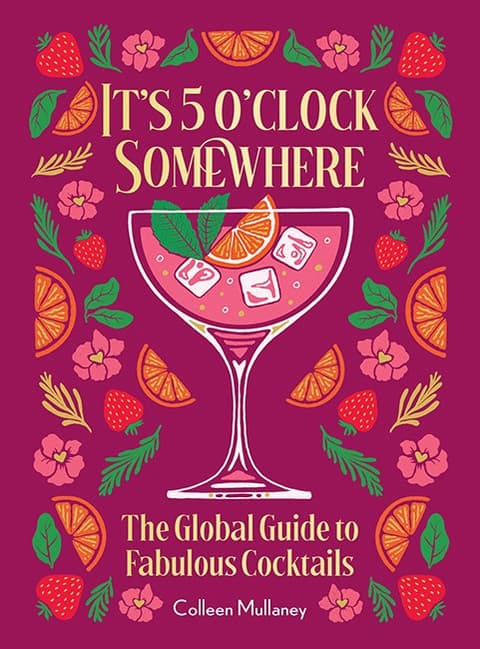 It´s 5 o´clock Somewhere (Anniversary Edition): The Enhanced Global Guide to Fabulous Cocktails