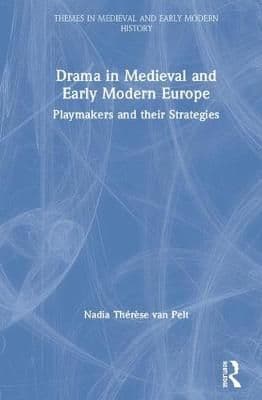 Drama in Medieval and Early Modern Europe: Playmakers and their Strategies