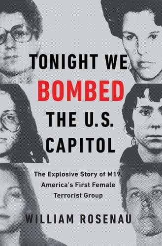 Tonight We Bombed the U.S. Capitol: The Explosive Story of M19, America's First Female Terrorist Group