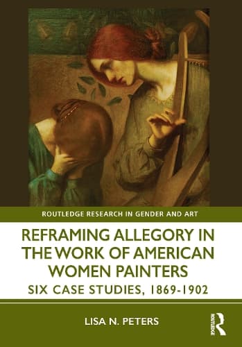 Reframing Allegory in Work by American Women Painters in the Gilded Age: Six Case Studies