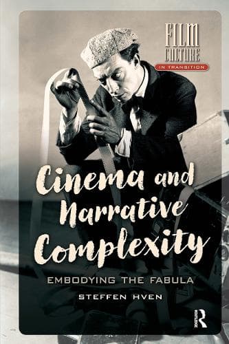 Cinema and Narrative Complexity: Embodying the Fabula