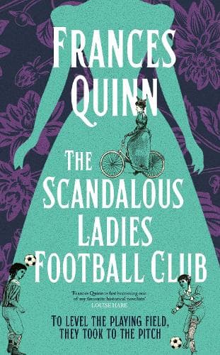 The Scandalous Ladies Football Club: A big-hearted, soul-lifting story of friendship, football and fighting for the life you want