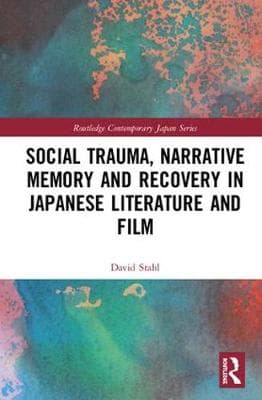 Social Trauma, Narrative Memory and Recovery in Japanese Literature and Film