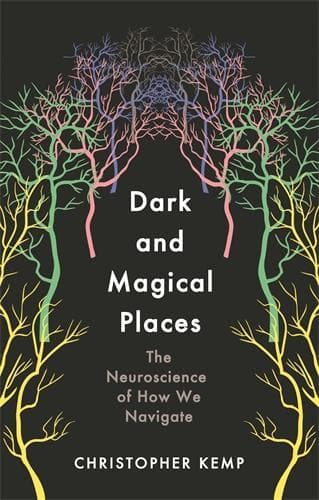 Dark and Magical Places: The Neuroscience of How We Navigate