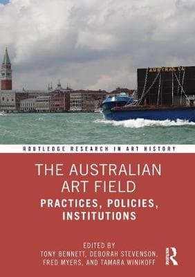 The Australian Art Field: Practices, Policies, Institutions
