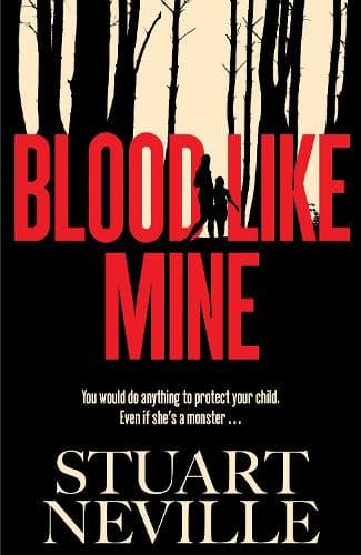Blood Like Mine: 'Stuart Neville at his very, very best . . . grabs your heart and doesn't let go' (Ruth Ware)