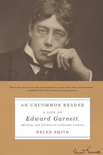 An Uncommon Reader: A Life of Edward Garnett, Mentor and Editor of Literary Genius