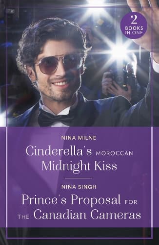 Cinderella's Moroccan Midnight Kiss / Prince's Proposal For The Canadian Cameras (Mills & Boon True Love)