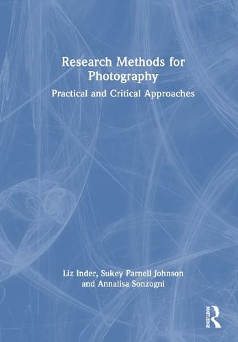 Research Methods for Photography: Practical and Critical Approaches
