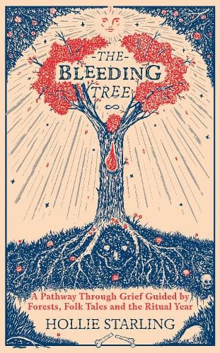 The Bleeding Tree: A Pathway Through Grief Guided by Forests, Folk Tales and the Ritual Year