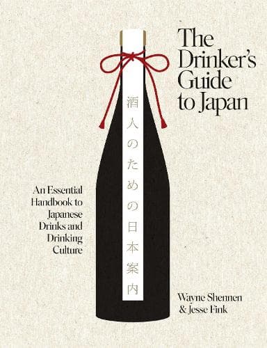 The Drinker’s Guide to Japan: An Essential Handbook to Japanese Drinks and Drinking Culture