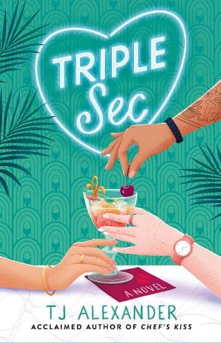 Triple Sec: A sizzling polyamorous rom-com, set in the glamorous world of high-end cocktail bars
